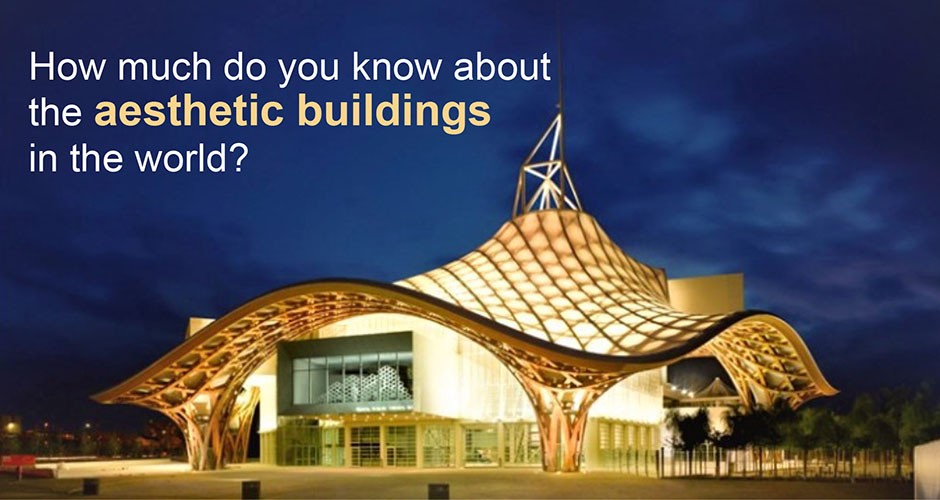 How much do you know about the aesthetic buildings in the world?